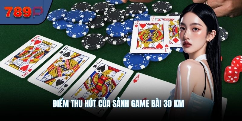 Điểm thu hút của sảnh game bài 3D KM