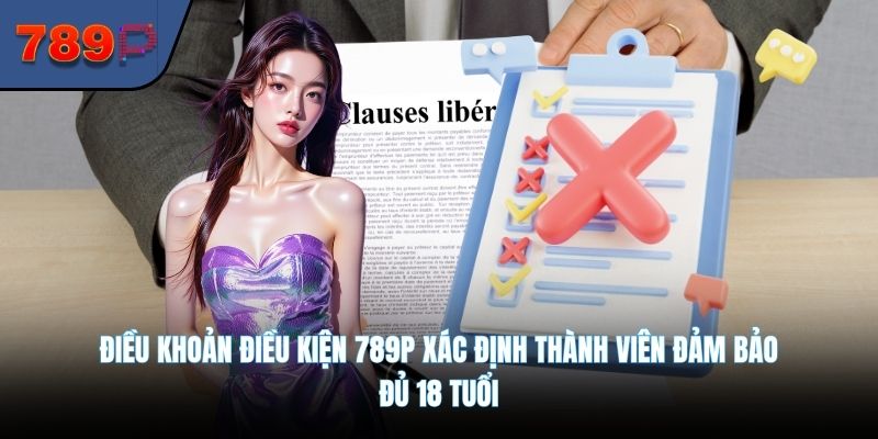 Điều khoản điều kiện 789P xác định thành viên đảm bảo đủ 18 tuổi