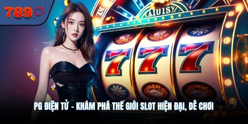 PG Điện Tử - Khám Phá Thế Giới Slot Hiện Đại, Dễ Chơi