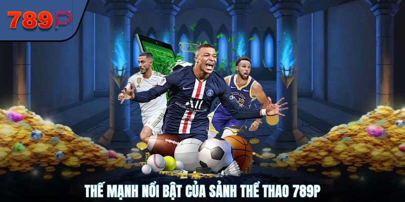 Thế mạnh nổi bật của sảnh thể thao 789P